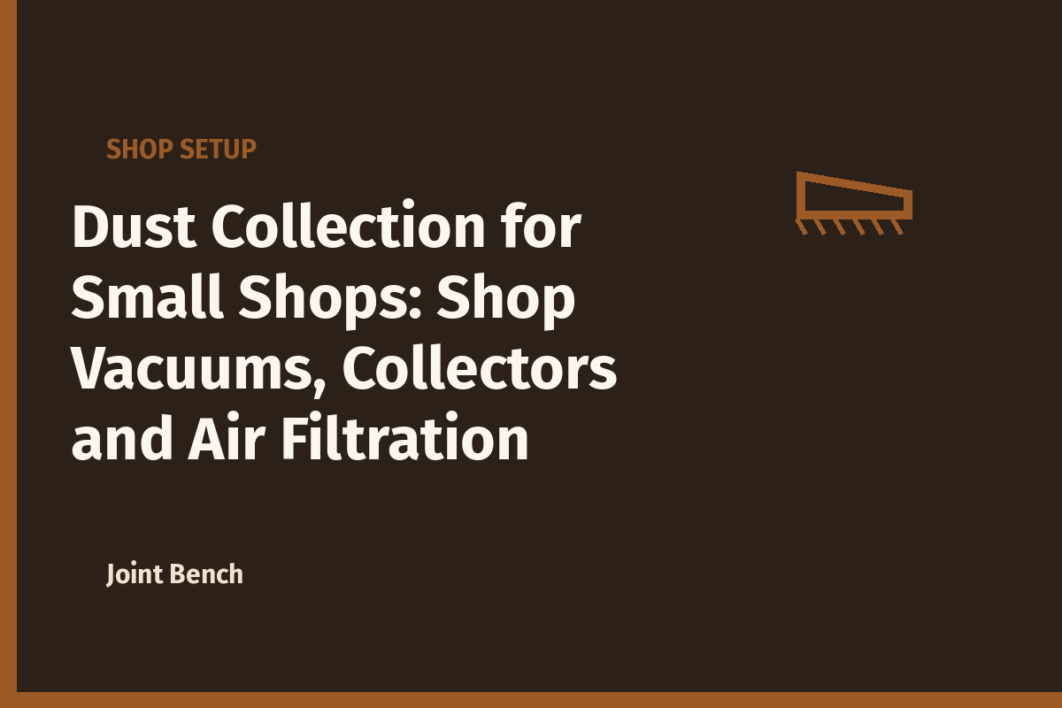 Dust Collection for Small Shops: Shop Vacuums, Collectors and Air Filtration