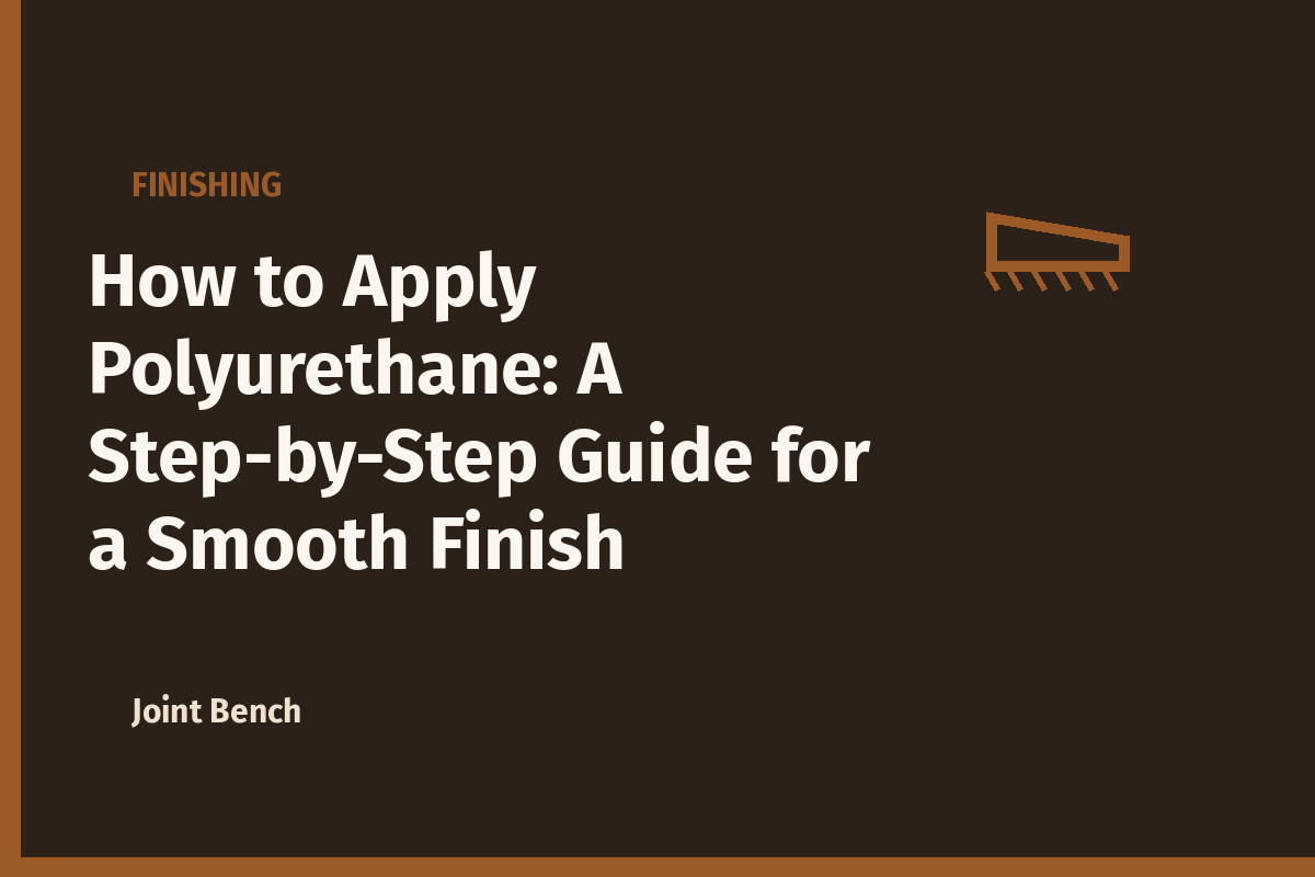 How to Apply Polyurethane: A Step-by-Step Guide for a Smooth Finish