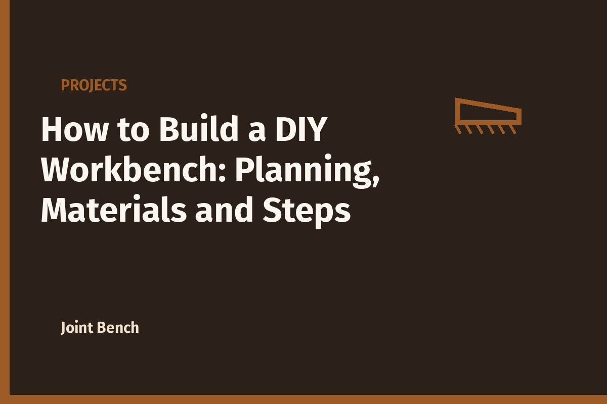 How to Build a DIY Workbench: Planning, Materials and Steps