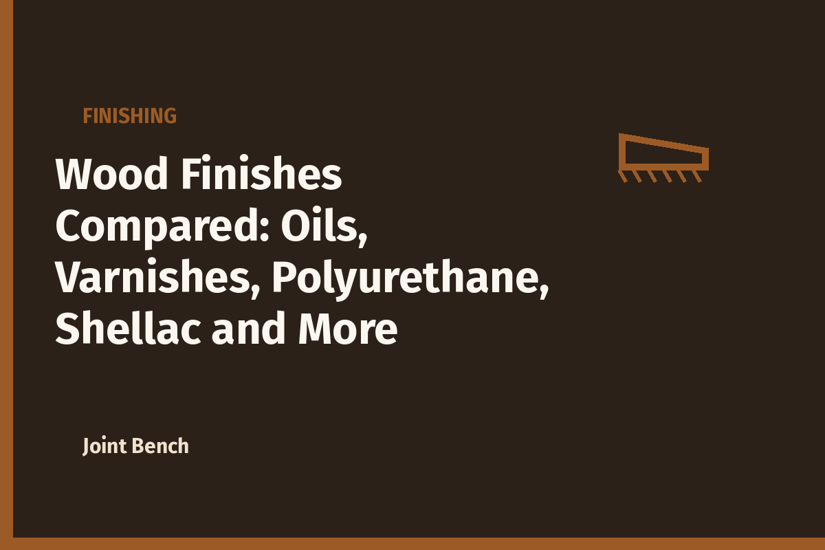 Wood Finishes Compared: Oils, Varnishes, Polyurethane, Shellac and More